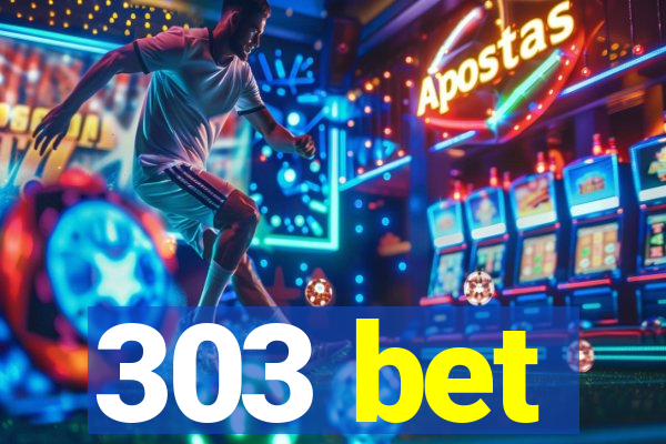 303 bet